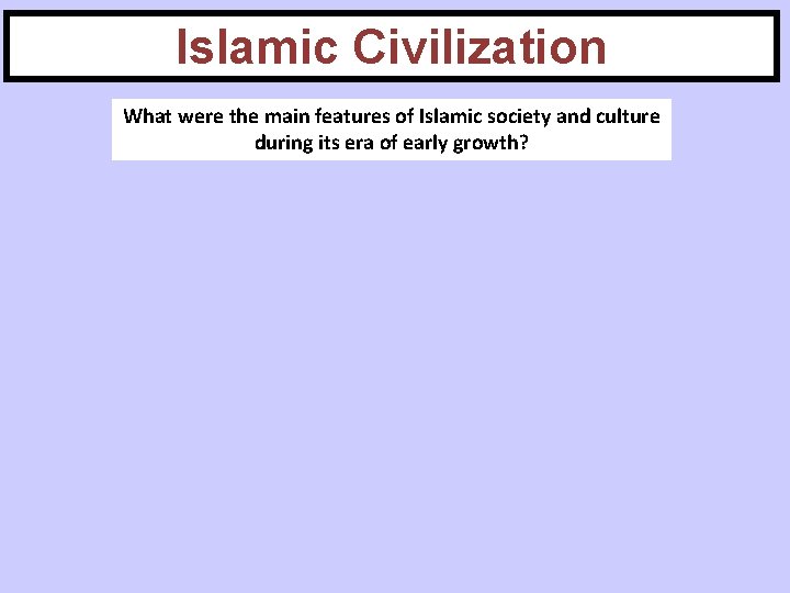 Islamic Civilization What were the main features of Islamic society and culture during its