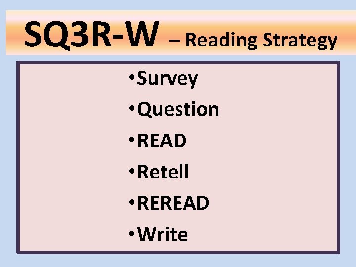 SQ 3 R-W – Reading Strategy • Survey • Question • READ • Retell