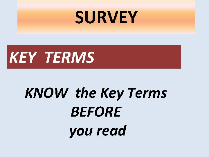 SURVEY KEY TERMS KNOW the Key Terms BEFORE you read 