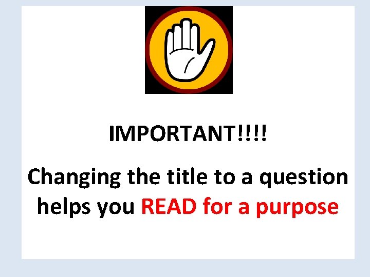 IMPORTANT!!!! Changing the title to a question helps you READ for a purpose 