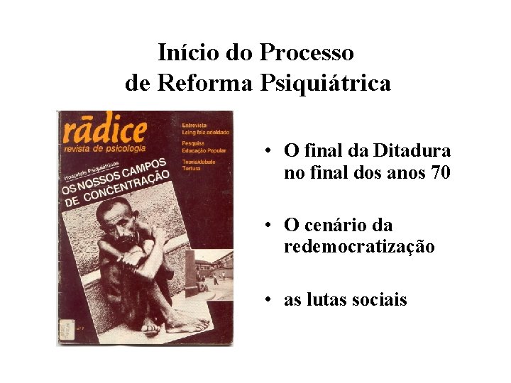 Início do Processo de Reforma Psiquiátrica • O final da Ditadura no final dos