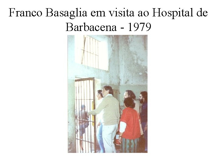 Franco Basaglia em visita ao Hospital de Barbacena - 1979 