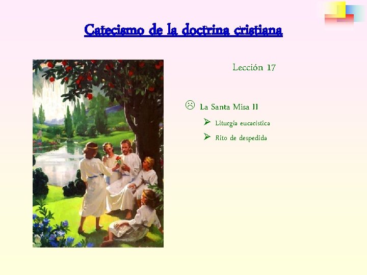 Catecismo de la doctrina cristiana Lección 17 L La Santa Misa II Ø Liturgia