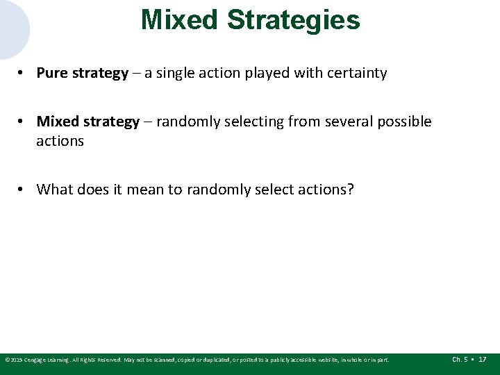 Mixed Strategies • Pure strategy – a single action played with certainty • Mixed Mixed Strategies • Pure strategy – a single action played with certainty • Mixed