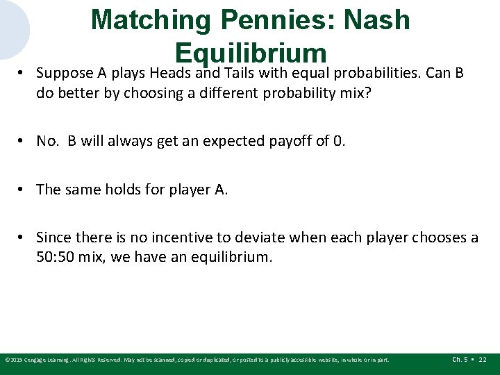 Matching Pennies: Nash Equilibrium • Suppose A plays Heads and Tails with equal probabilities. Matching Pennies: Nash Equilibrium • Suppose A plays Heads and Tails with equal probabilities.