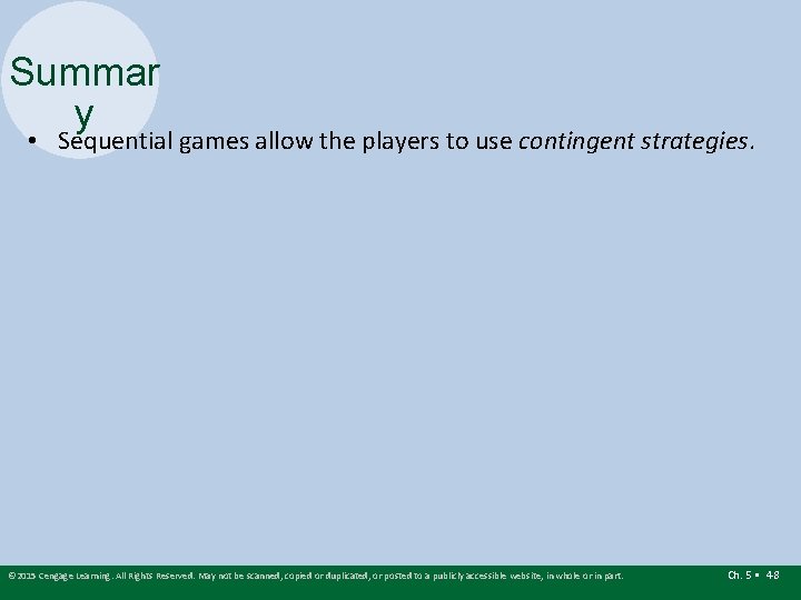 Summar y • Sequential games allow the players to use contingent strategies. © 2015 Summar y • Sequential games allow the players to use contingent strategies. © 2015