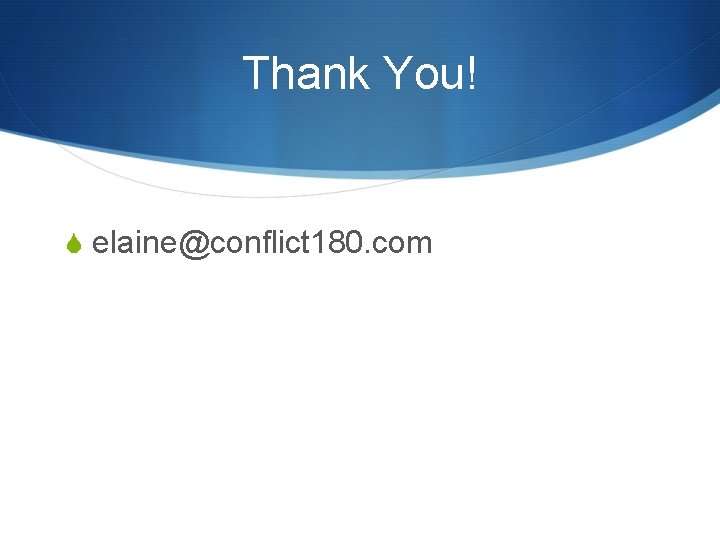 Thank You! S elaine@conflict 180. com 