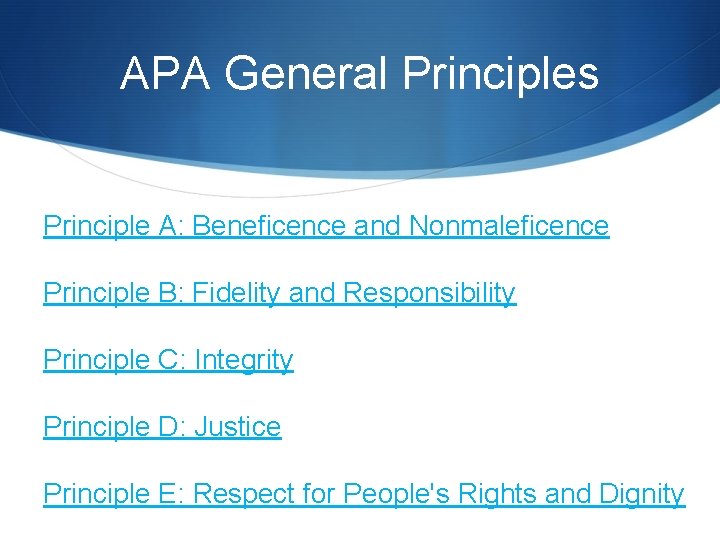 APA General Principles Principle A: Beneficence and Nonmaleficence Principle B: Fidelity and Responsibility Principle