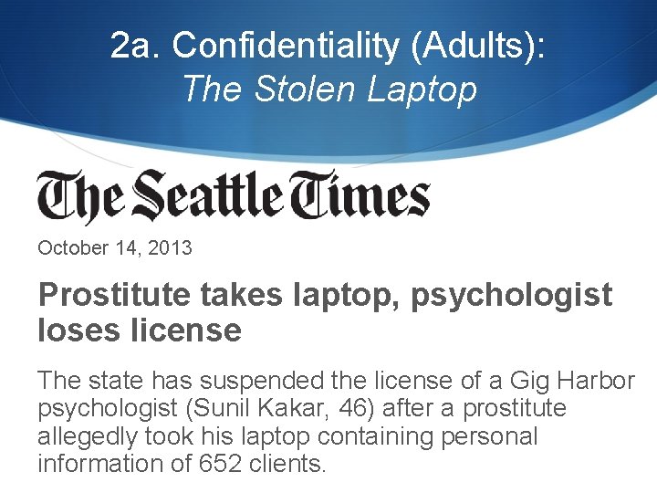 2 a. Confidentiality (Adults): The Stolen Laptop October 14, 2013 Prostitute takes laptop, psychologist