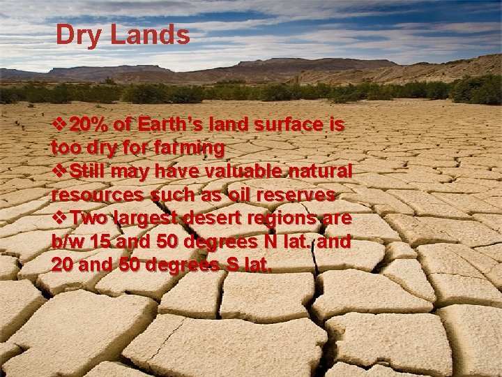 Dry Lands v 20% of Earth’s land surface is too dry for farming v.