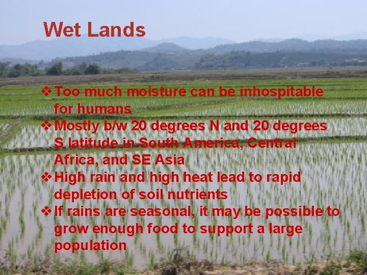 Wet Lands v Too much moisture can be inhospitable for humans v Mostly b/w
