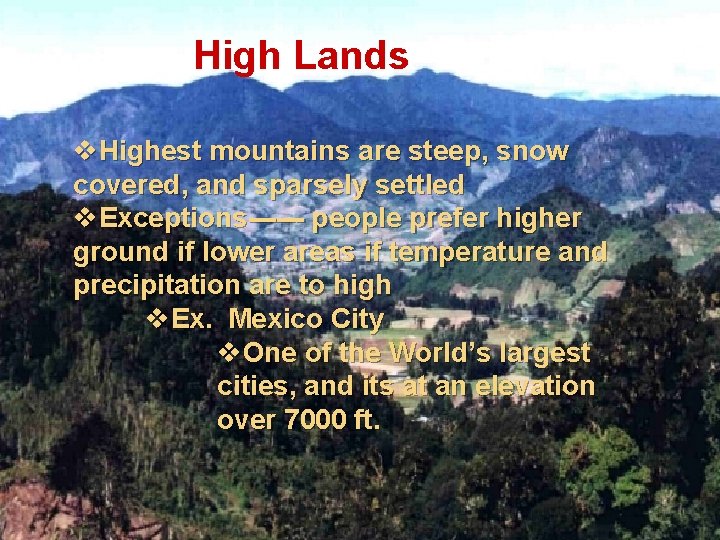 High Lands v. Highest mountains are steep, snow covered, and sparsely settled v. Exceptions------