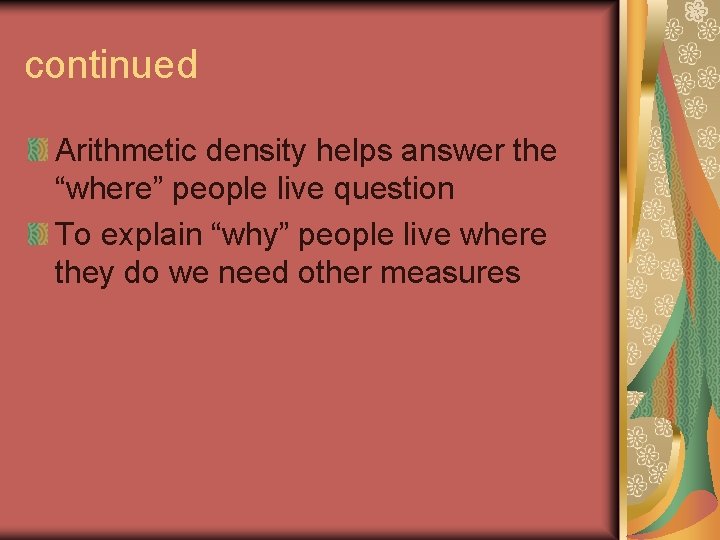 continued Arithmetic density helps answer the “where” people live question To explain “why” people