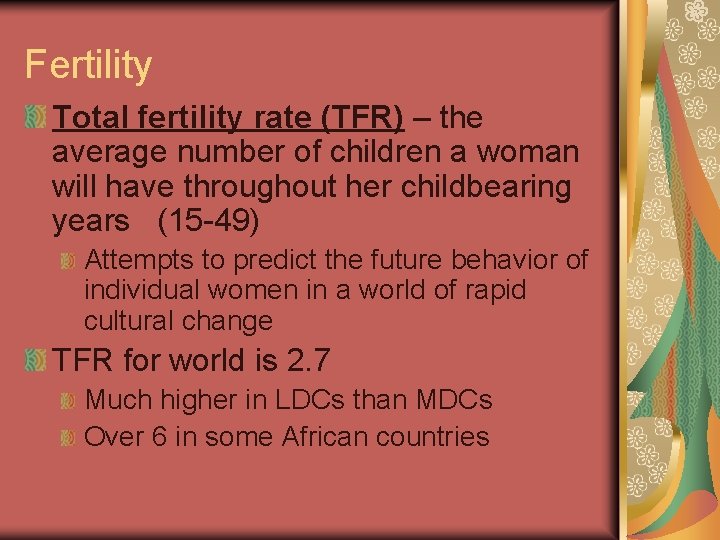 Fertility Total fertility rate (TFR) – the average number of children a woman will