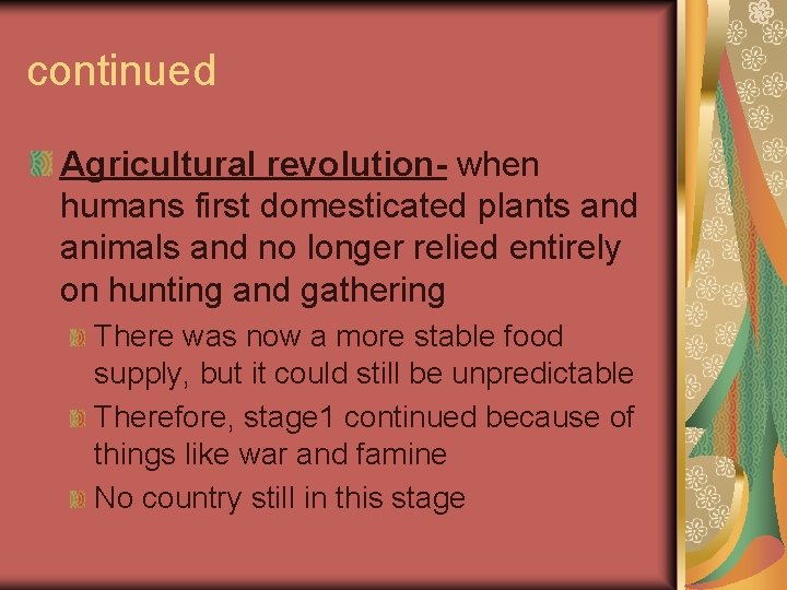 continued Agricultural revolution- when humans first domesticated plants and animals and no longer relied continued Agricultural revolution- when humans first domesticated plants and animals and no longer relied