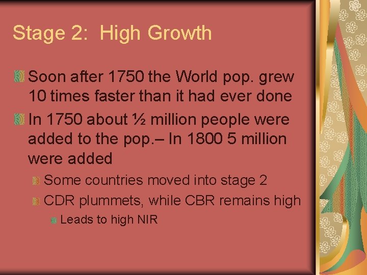 Stage 2: High Growth Soon after 1750 the World pop. grew 10 times faster