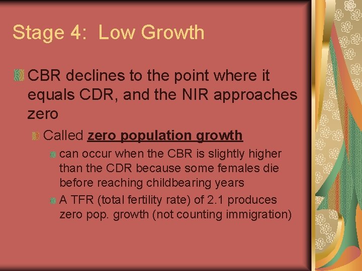 Stage 4: Low Growth CBR declines to the point where it equals CDR, and