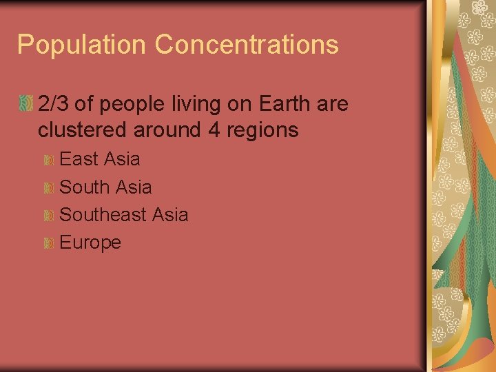 Population Concentrations 2/3 of people living on Earth are clustered around 4 regions East