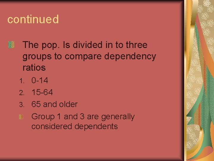 continued The pop. Is divided in to three groups to compare dependency ratios 0