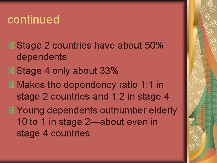 continued Stage 2 countries have about 50% dependents Stage 4 only about 33% Makes