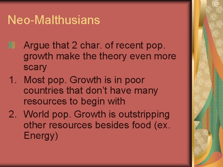 Neo-Malthusians Argue that 2 char. of recent pop. growth make theory even more scary