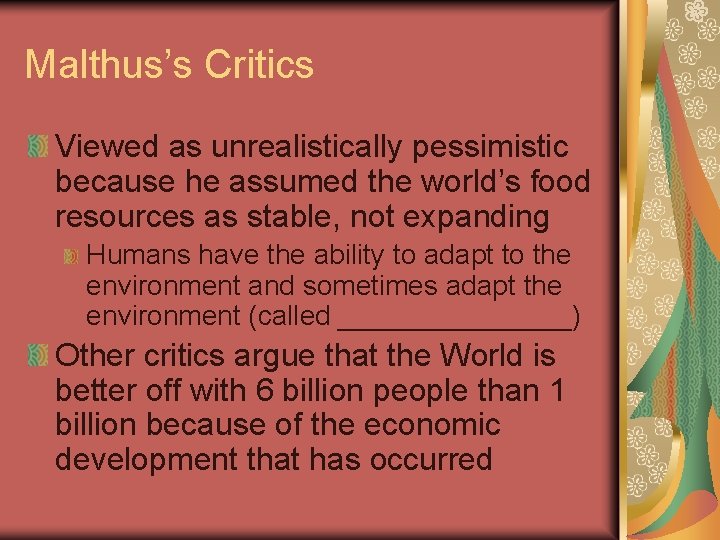 Malthus’s Critics Viewed as unrealistically pessimistic because he assumed the world’s food resources as