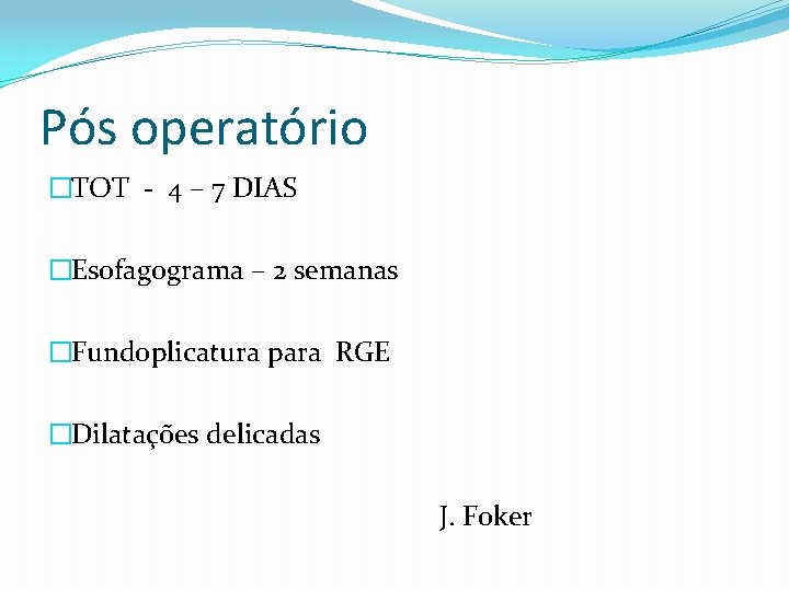 Pós operatório �TOT - 4 – 7 DIAS �Esofagograma – 2 semanas �Fundoplicatura para