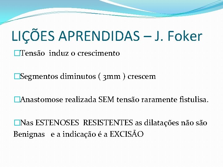 LIÇÕES APRENDIDAS – J. Foker �Tensão induz o crescimento �Segmentos diminutos ( 3 mm