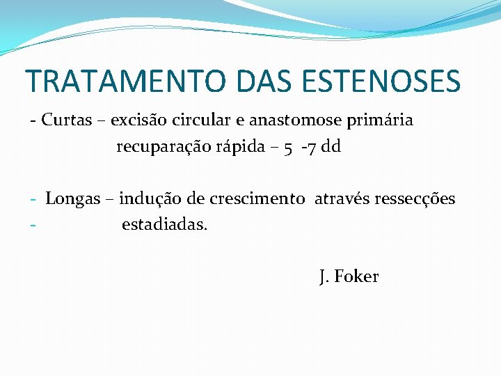 TRATAMENTO DAS ESTENOSES - Curtas – excisão circular e anastomose primária recuparação rápida –