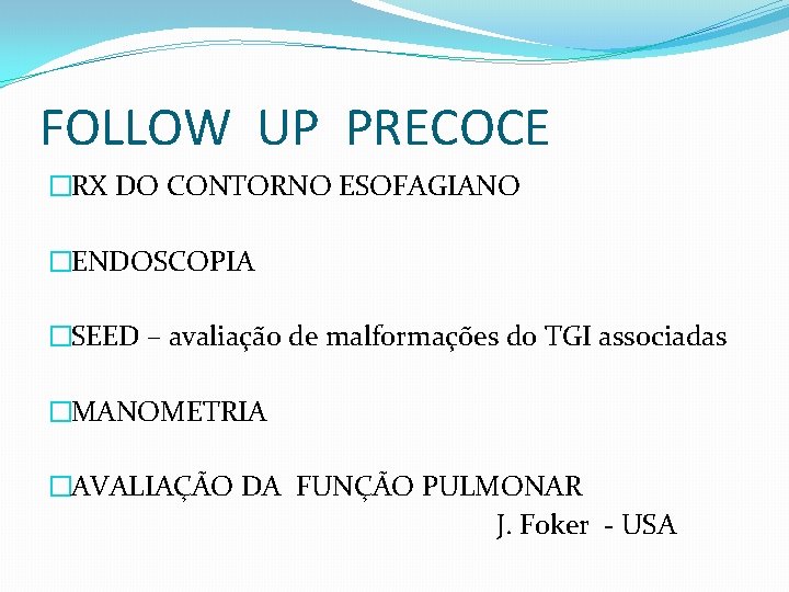 FOLLOW UP PRECOCE �RX DO CONTORNO ESOFAGIANO �ENDOSCOPIA �SEED – avaliação de malformações do