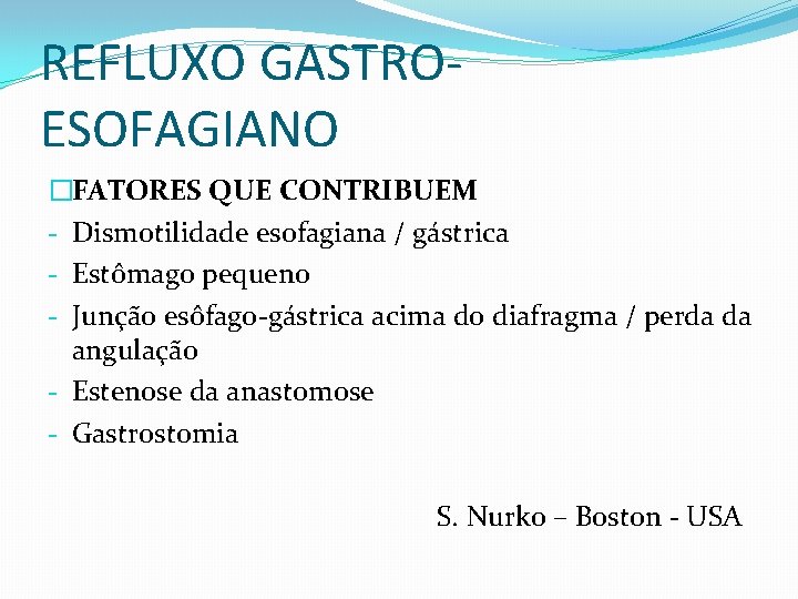 REFLUXO GASTROESOFAGIANO �FATORES QUE CONTRIBUEM - Dismotilidade esofagiana / gástrica - Estômago pequeno -