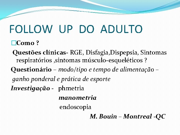 FOLLOW UP DO ADULTO �Como ? Questões clínicas- RGE, Disfagia, Dispepsia, Sintomas respiratórios ,