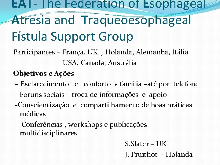 EAT- The Federation of Esophageal Atresia and Traqueoesophageal Fístula Support Group Participantes – França,