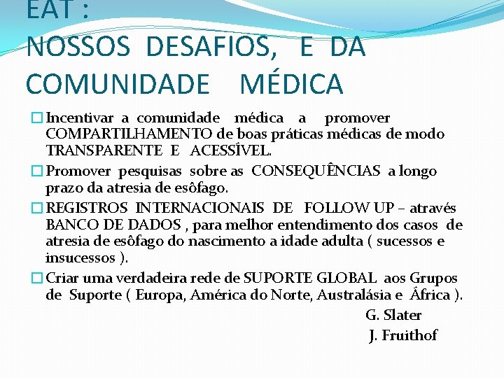 EAT : NOSSOS DESAFIOS, E DA COMUNIDADE MÉDICA �Incentivar a comunidade médica a promover