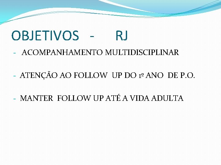 OBJETIVOS - RJ - ACOMPANHAMENTO MULTIDISCIPLINAR - ATENÇÃO AO FOLLOW UP DO 1º ANO