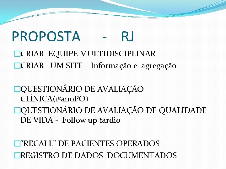 PROPOSTA - RJ �CRIAR EQUIPE MULTIDISCIPLINAR �CRIAR UM SITE – Informação e agregação �QUESTIONÁRIO