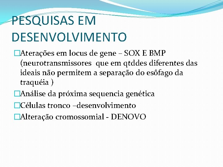 PESQUISAS EM DESENVOLVIMENTO �Aterações em locus de gene – SOX E BMP (neurotransmissores que