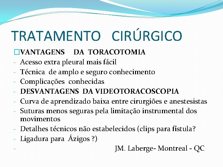 TRATAMENTO CIRÚRGICO �VANTAGENS DA TORACOTOMIA - Acesso extra pleural mais fácil - Técnica de