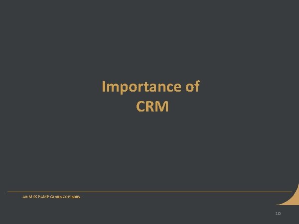 Importance of CRM An MKS PAMP Group Company 10 Importance of CRM An MKS PAMP Group Company 10