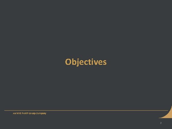 Objectives An MKS PAMP Group Company 2 Objectives An MKS PAMP Group Company 2