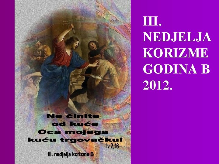 III. NEDJELJA KORIZME GODINA B 2012. 