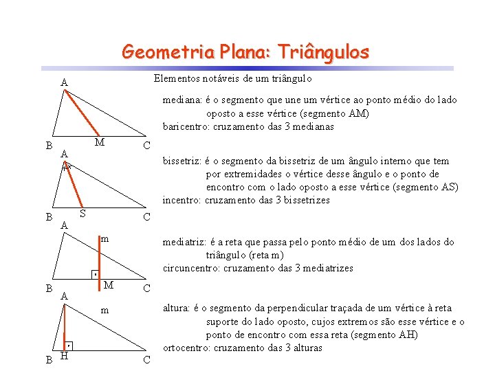 Geometria Plana: Triângulos Elementos notáveis de um triângulo A mediana: é o segmento que