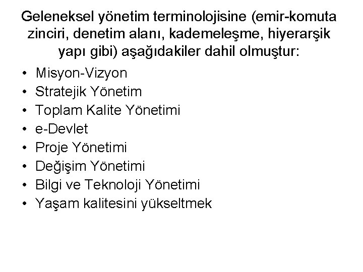 Geleneksel yönetim terminolojisine (emir-komuta zinciri, denetim alanı, kademeleşme, hiyerarşik yapı gibi) aşağıdakiler dahil olmuştur: