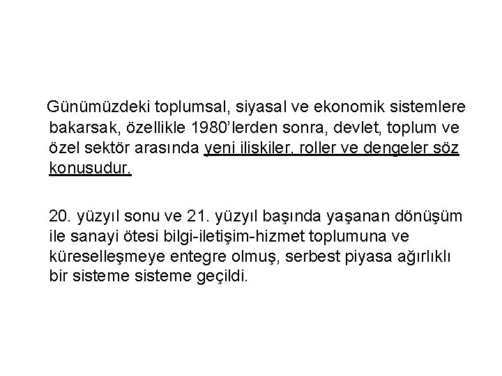 Günümüzdeki toplumsal, siyasal ve ekonomik sistemlere bakarsak, özellikle 1980’lerden sonra, devlet, toplum ve özel