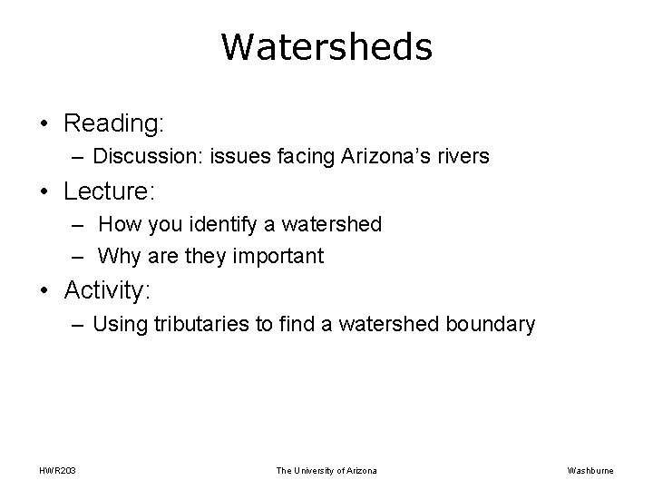 Watersheds • Reading: – Discussion: issues facing Arizona’s rivers • Lecture: – How you