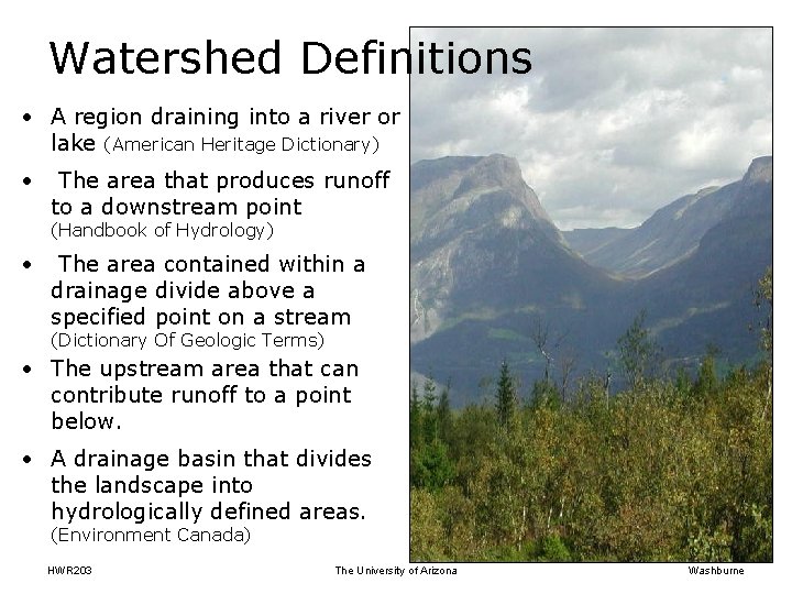 Watershed Definitions • A region draining into a river or lake (American Heritage Dictionary)