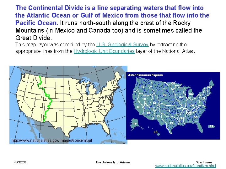 The Continental Divide is a line separating waters that flow into the Atlantic Ocean