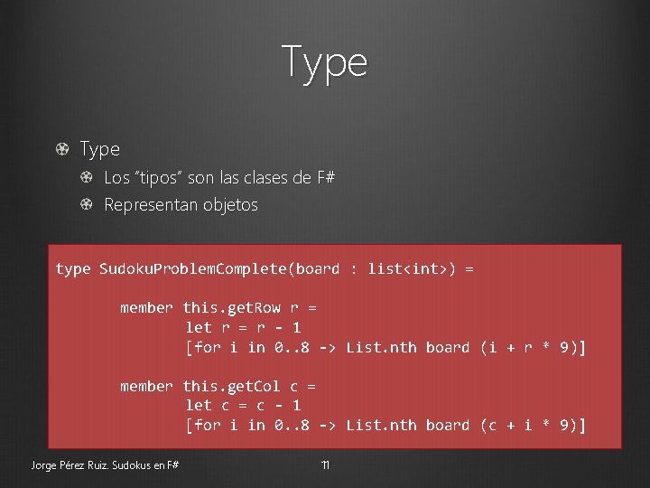 Type Los “tipos” son las clases de F# Representan objetos type Sudoku. Problem. Complete(board