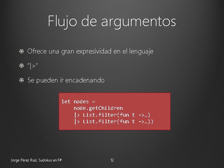 Flujo de argumentos Ofrece una gran expresividad en el lenguaje “|>” Se pueden ir