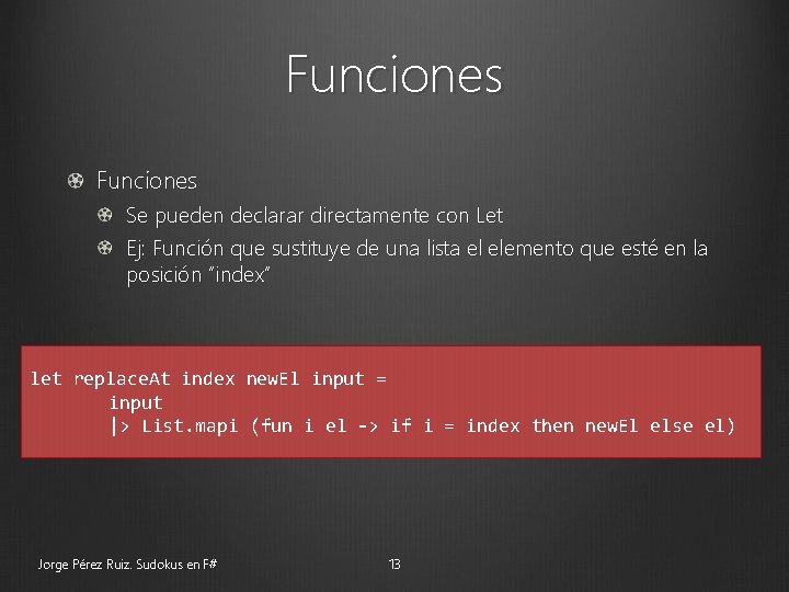 Funciones Se pueden declarar directamente con Let Ej: Función que sustituye de una lista